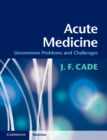 Image for Acute Medicine: Uncommon Problems and Challenges