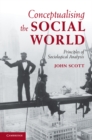Image for Conceptualising the Social World: Principles of Sociological Analysis