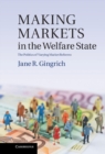 Image for Making Markets in the Welfare State: The Politics of Varying Market Reforms
