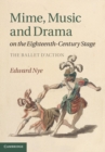 Image for Mime, Music and Drama on the Eighteenth-Century Stage: The Ballet d&#39;Action