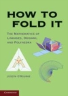 Image for How to fold it [electronic resource] :  the mathematics of linkages, origami, and polyhedra /  Joseph O&#39;Rourke. 