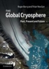 Image for The global cryosphere [electronic resource] :  past, present and future /  Roger G. Barry and Thian Yew Gan. 