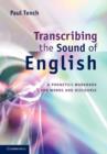 Image for Transcribing the sounds of English: a phonetics workbook for words and discourse