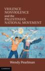Image for Violence, nonviolence, and the Palestinian national movement