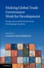 Image for Making global trade governance work for development: perspectives and priorities from developing countries