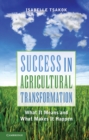Image for Success in Agricultural Transformation: What  It Means and What Makes It Happen