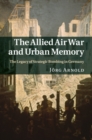 Image for Allied Air War and Urban Memory: The Legacy of Strategic Bombing in Germany : 35