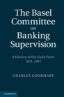 Image for Basel Committee on Banking Supervision: A History of the Early Years 1974-1997