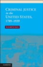 Image for Criminal Justice in the United States, 1789-1939