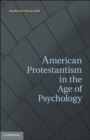 Image for American Protestantism in the Age of Psychology