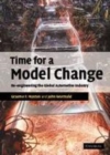 Image for Time for a model change [electronic resource] :  re-engineering the global automotive industry /  Graeme P. Maxton and John Wormald. 