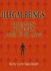 Image for Illegal beings [electronic resource] :  human clones and the law /  Kerry Lynn Macintosh. 
