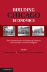Image for Building Chicago Economics: New Perspectives on the History of America&#39;s Most Powerful Economics Program