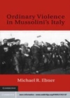 Image for Ordinary violence in Mussolini&#39;s Italy [electronic resource] /  Michael R. Ebner. 