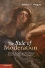 Image for The rule of moderation: violence, religion and the politics of restraint in early modern England