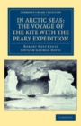 Image for In Arctic Seas: The Voyage of the Kite With the Peary Expedition: Together With a Transcript of the Log of the Kite