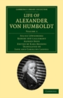 Image for Life of Alexander Von Humboldt: Volume 1: Compiled in Commemoration of the Centenary of His Birth