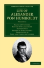 Image for Life of Alexander Von Humboldt: Volume 2: Compiled in Commemoration of the Centenary of His Birth