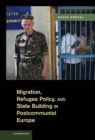 Image for Migration, Refugee Policy, and State Building in Postcommunist Europe