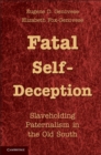 Image for Fatal Self-Deception: Slaveholding Paternalism in the Old South