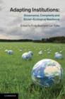 Image for Adapting institutions: governance, complexity, and social-ecological resilience