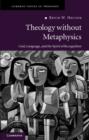 Image for Theology without metaphysics: God, language, and the spirit of recognition