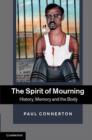 Image for The spirit of mourning: history, memory and the body