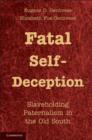 Image for Fatal self-deception: slaveholding paternalism in the Old South