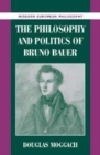 Image for The Philosophy and Politics of Bruno Bauer