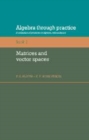 Image for Algebra through practice: a collection of problems in algebra with solutions. (Matrices and vector spaces)