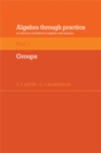 Image for Algebra through practice: a collection of problems in algebra with solutions