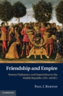 Image for Friendship and Empire: Roman Diplomacy and Imperialism in the Middle Republic (353-146 BC)