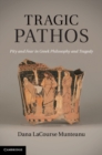 Image for Tragic Pathos: Pity and Fear in Greek Philosophy and Tragedy
