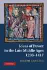 Image for Ideas of Power in the Late Middle Ages, 1296-1417