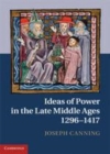 Image for Ideas of power in the late Middle Ages, 1296-1417