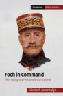 Image for Foch in Command: The Forging of a First World War General
