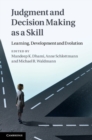 Image for Judgment and Decision Making as a Skill: Learning, Development and Evolution