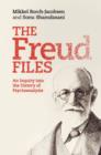 Image for The Freud Files: an inquiry into the history of psychoanalysis