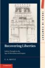 Image for Recovering liberties: Indian thought in the age of liberalism and empire : the Wiles lectures given at the Queen&#39;s University of Belfast, 2007