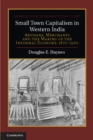 Image for Small Town Capitalism in Western India: Artisans, Merchants and the Making of the Informal Economy, 1870-1960