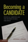 Image for Becoming a Candidate: Political Ambition and the Decision to Run for Office