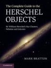 Image for Complete Guide to the Herschel Objects: Sir William Herschel&#39;s Star Clusters, Nebulae and Galaxies