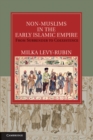 Image for Non-Muslims in the Early Islamic Empire: From Surrender to Coexistence