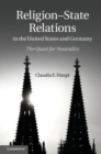 Image for Religion-State Relations in the United States and Germany: The Quest for Neutrality