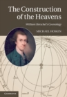 Image for Construction of the Heavens: William Herschel&#39;s Cosmology