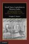 Image for Small town capitalism in Western India: artisans, merchants and the making of the informal economy, 1870-1960