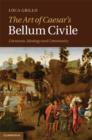 Image for The art of Caesar&#39;s Bellum Civile: literature, ideology, and community