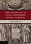 Image for Ritual, belief, and the dead in early modern Britain and Ireland [electronic resource] /  Sarah Tarlow. 