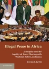Image for Illegal peace in Africa [electronic resource] :  an inquiry into the legality of power-sharing with warlords, rebels, and junta /  Jeremy I. Levitt. 