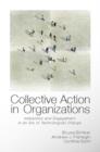 Image for Collective action in organizations: interaction and engagement in an era of technological change